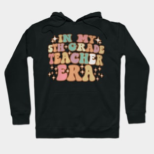 In My 5th Grade Teacher Era Back To School Fifth Grade Hoodie